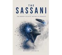 THE SASSANI: The Hidden Galactic History of Humanity