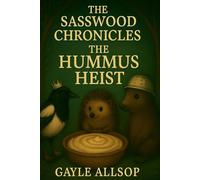 The Sasswood Chronicles: The Hummus Heist: 8
