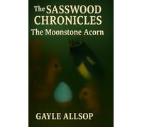 The Sasswood Chronicles: The Moonstone Acorn