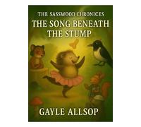 The Sasswood Chronicles: The Song Beneath The Stump