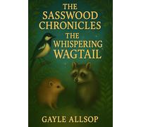 The Sasswood Chronicles: The Whispering Wagtail