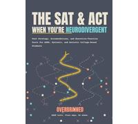 The SAT and ACT, When You're Neurodivergent: Test Strategy, Accommodations, and Executive-Function Tools for ADHD, Dyslexic, and Autistic College-Bound Students