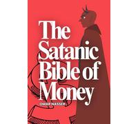 The Satanic Bible of Money: Forbidden Tactics the 1% Use to Print Wealth Without Being Seen