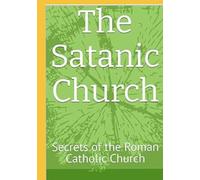 The Satanic Church: Secrets of the Roman Catholic Church