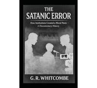 THE SATANIC ERROR: How Institutions Created a Moral Panic - A Documentary History