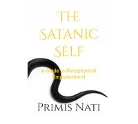 The Satanic Self: A Guide to Metaphysical Empowerment