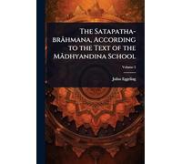 The Satapatha-brâhmana, According to the Text of the Mâdhyandina School