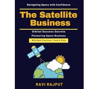 The Satellite Business: Space Economy Insights | Satellite Insurance Guide | Lunar Resources Development | Ethical Space Practices | Global Space Regulations | Space Business Funding