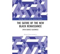 The Satire of the New Black Renaissance: Open-Source Blackness (Routledge Studies in African American Literature)