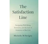 The Satisfaction Line: Navigating Well-Being, Emotions, and the Law of Attraction in Real Life