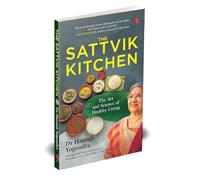 The Sattvik Kitchen: The Art and Science of Healthy Living