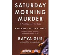 The Saturday Morning Murder: A Psychoanalytic Case: 1 (Michael Ohayon)