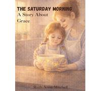 The Saturday Mornings: A Story Book About Grace Gift for Mother Gift for Daughter (Heart to Heart Series)