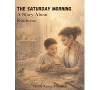 The Saturday Mornings: A Story Book About Kindness Gift for Mother Gift for Son: 4 (Heart to Heart Series)