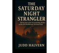 THE SATURDAY NIGHT STRANGLER: The True Story of the 1973 South Wales Murders and the DNA Breakthrough That Solved Them.