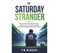 The Saturday Stranger: Why Youth Soccer Players Freeze on Match Day - And How to Restore their True Talent