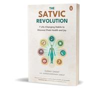 The Satvic Revolutio: 7 Life-Changing Habits to Discover Peak Health and Joy