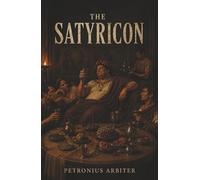 The Satyricon: A Biting Roman Satire of Status, Folly, and Trimalchio’s Feast
