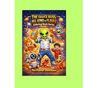 The Sauce Boss All King of Flavaz Coloring Book Series Volume 1 The Flavor Defender: Join the Hero Who Protects All Flavor