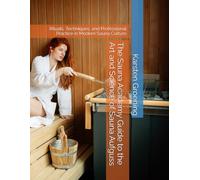 The Sauna Academy Guide to the Art and Science of Sauna Aufguss: Rituals, Techniques, and Professional Practice in Modern Sauna Culture