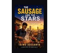 THE SAUSAGE AND THE STARS: A Novel of Dreams, Courage, and Finding Your Flavour