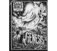 The Savage Bible: Genesis: The Book of Beginnings Through the Eyes of the Ancient World