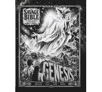 The Savage Bible: Genesis: The Book of Beginnings Through the Eyes of the Ancient World