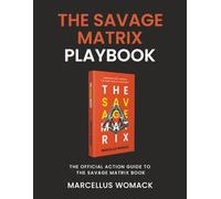 THE SAVAGE MATRIX PLAYBOOK: The Official Action Guide to The Savage Matrix Book