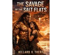 The Savage of the Salt Flats: When the Oceans Died, Love Rose from the Ashes of Salt.