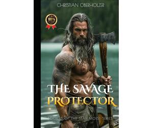 The Savage Protector: A Viking Fantasy Romance of Fire, Magic, and Desire (Stay Moist)