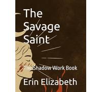 The Savage Saint: The Shadow Work Book