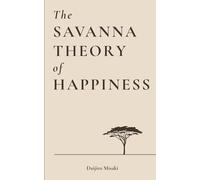 The Savanna Theory of Happiness: Find Balance and Serenity in a Fast-Paced Modern World