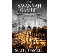 The Savannah Gambit: The De Soto Hotel and the Mystery of a 1920s Murder (Echoes in the Lobby: Historic Hotel Mysteries of America’s Hidden Past)