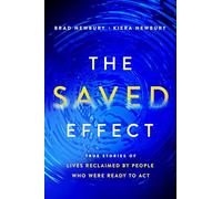 The Saved Effect: True Stories of Lives Reclaimed by People Who Were Willing to ACT
