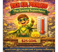 The Saving Superhero: The Saving Superhero: A Fun Financial Literacy Book for Kids Ages 4-7 About Saving Money, Smart Spending, and Reaching Goals (The Rich Kid Academy Series)