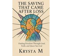 The Saving That Came After Loss: A Novel of Grief, Grace, and Starting Over (What We Carry)