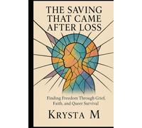 The Saving That Came After Loss: A Novel of Grief, Grace, and Starting Over (What We Carry)