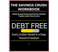 The Savings Crush Workbook: A Step-by-Step Guide to Building Your Savings and Paying Yourself First (The Debt Crush Series)