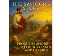The Saviour’s Story Sunday School Lessons from the Life of Christ: Book 3 From the Shore to the Stories (Children's Sunday School)