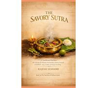 The Savoury Sutra: A Tambram Kitchen: 80+ Recipes for Rasams, Kozhambus, Kootus, Poriyals & Sambars - Spicy, Healthy, and Deeply Nourishing (The Nutrition & Wellness Series)