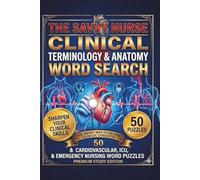 The Savvy Nurse: Clinical Terminology & Anatomy Word Search: 50 Cardiovascular, ICU, and Emergency Nursing Word Puzzles to Sharpen Your Skills and Boost Clinical Confidence