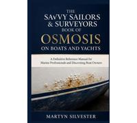 THE SAVVY SAILORS & SURVEYORS BOOK OF OSMOSIS ON BOATS & YACHTS: A definitive Reference Manual For Marine Professionals & Discerning Boat Owners