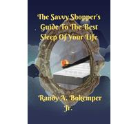 The Savvy Shopper’s Guide To The Best Sleep of Your Life: The Best Sleep of your life is waiting for you. How? This book serves as your guide through ... Best Rest of Your Life. Starting Tonight!)