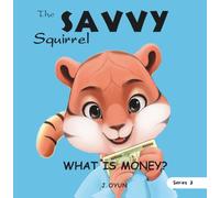 The SAVVY Squirrel: What is money?: A Savvy Squirrel Fairy Tale About Trading, Barter, and Money