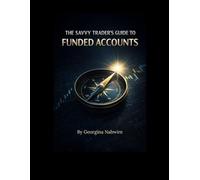 THE SAVVY TRADER’S GUIDE TO FUNDED ACCOUNTS: Why Most Traders Fail and How to Survive the Evaluation Trap