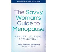 The Savvy Woman's Guide to Menopause: Before, During, and Beyond (A Johns Hopkins Press Health Book)
