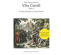 The Saxon Poet's Vīta Carolī, Liber 1: A Latin Reader in Two Levels