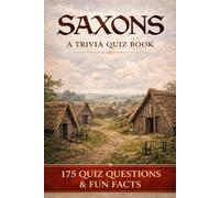 THE SAXONS - A Trivia Quiz Book: 175 Trivia Questions & History Facts