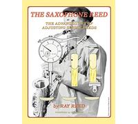 The Saxophone Reed: The Advanced Art of Adjusting Single Reeds