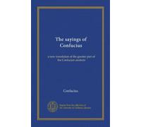 The sayings of Confucius: a new translation of the greater part of the Confucian analects